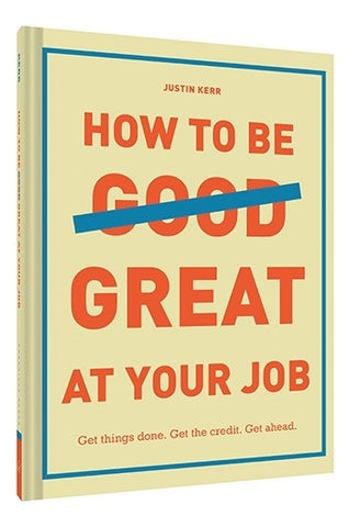 HOW TO BE GREAT AT YOUR JOB